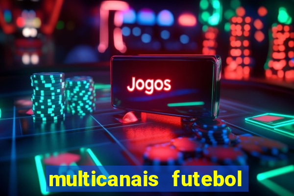 multicanais futebol ao vivo